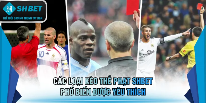 Các loại kèo thẻ phạt SHBET phổ biến được yêu thích