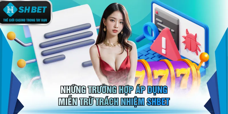 Những trường hợp áp dụng miễn trừ trách nhiệm SHBET